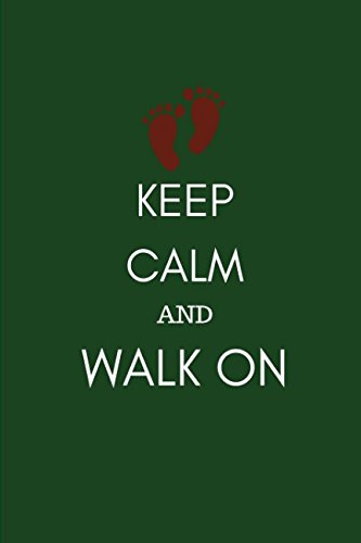 Keep Calm and Walk On: Walkers and Ramblers Notebook Journal to Record Memories Walking in London and rambling in the Countryside Health, Nutrition & Fitness