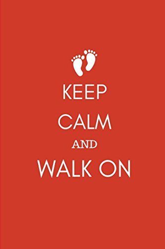 Keep Calm and Walk On: Walkers and Ramblers Notebook Journal to Record the Good Times Walking in London and rambling in the Countryside at Home or on Holiday. Health, Nutrition & Fitness