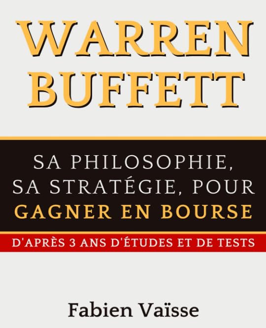 Warren Buffett Sa philosophie, sa stratégie, pour gagner en bourse: D'après 3 ans d'études et de tests Business, Finance & Career