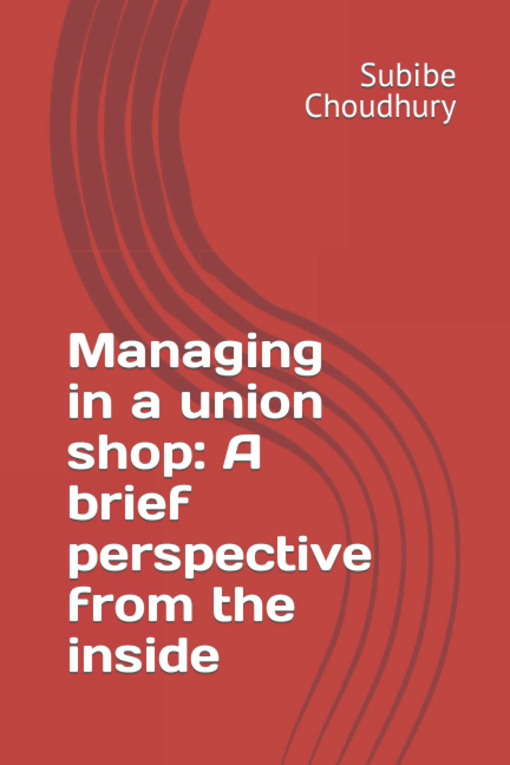 Managing in a union shop: A brief perspective from the inside Business, Finance & Career