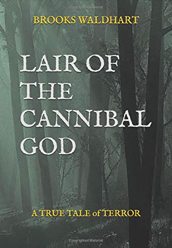 LAIR OF THE CANNIBAL GOD A True Tale of Terror Fairy Tales & Legends