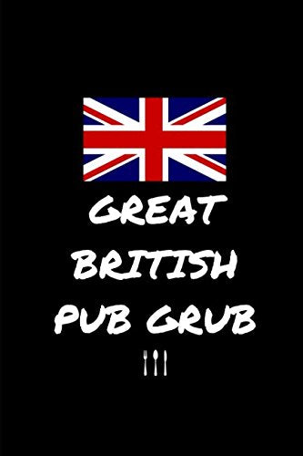 Great British Pub Grub: Notebook Journal for British Pub Food and Beer Lovers and Pub Landlords Business, Finance & Career