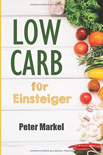 Low Carb für Einsteiger: Das Kochbuch für faule Abnehmer, Berfustätige und Anfänger Cooking & Enjoying