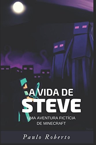 A Vida de Steve - Uma aventura fictícia de Minecraft Contemporary literature