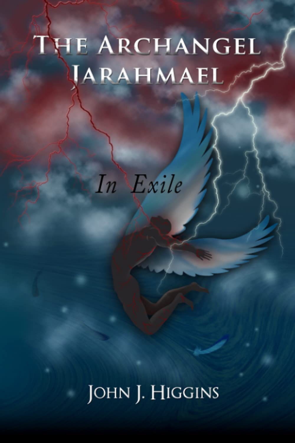 In Exile (Book III Archangel Jarahmael and the War to Conquer Heaven) (The Archangel Jarahmael and the Angelic Wars, Band 3) Horror & Mystery
