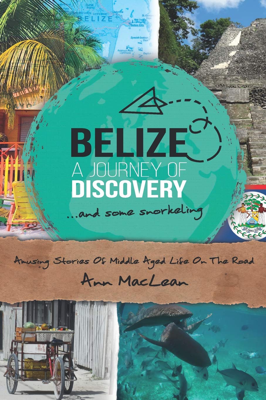 Belize, A Journey Of Discovery, And Some Snorkeling: Amusing Stories Of Middle Aged Life On The Road Politics & Society
