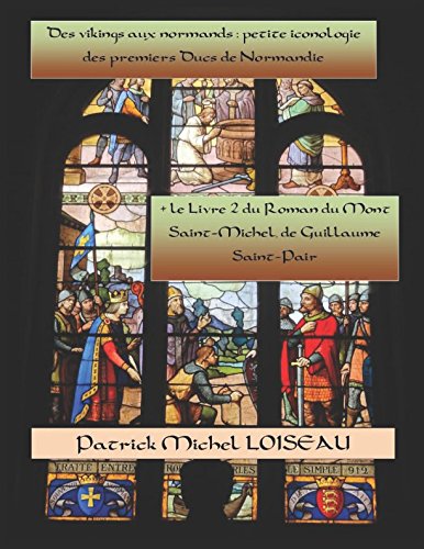 Des vikings aux normands : petite iconologie des premiers Ducs de Normandie: suivi du Livre II du Roman du Mont Saint-Michel, de Guillaume Saint-Pair book