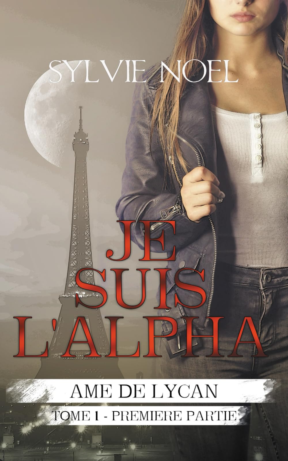 Je suis l'Alpha: 1ère Partie (Ame de Lycan, Band 12) Urban Fantasy
