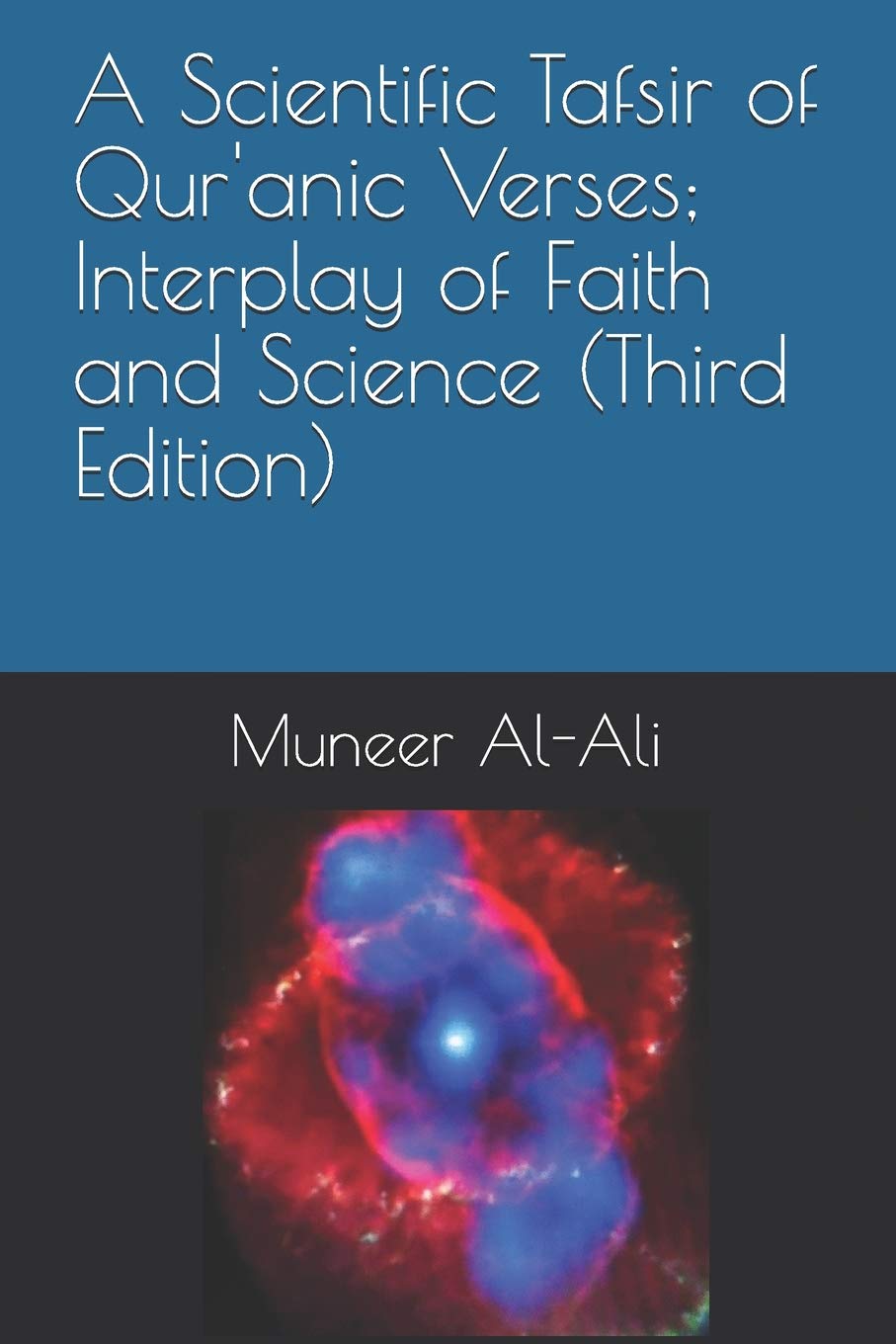 A Scientific Tafsir of Qur'anic Verses ; Interplay of Faith and Science (Third Edition) Social Sciences