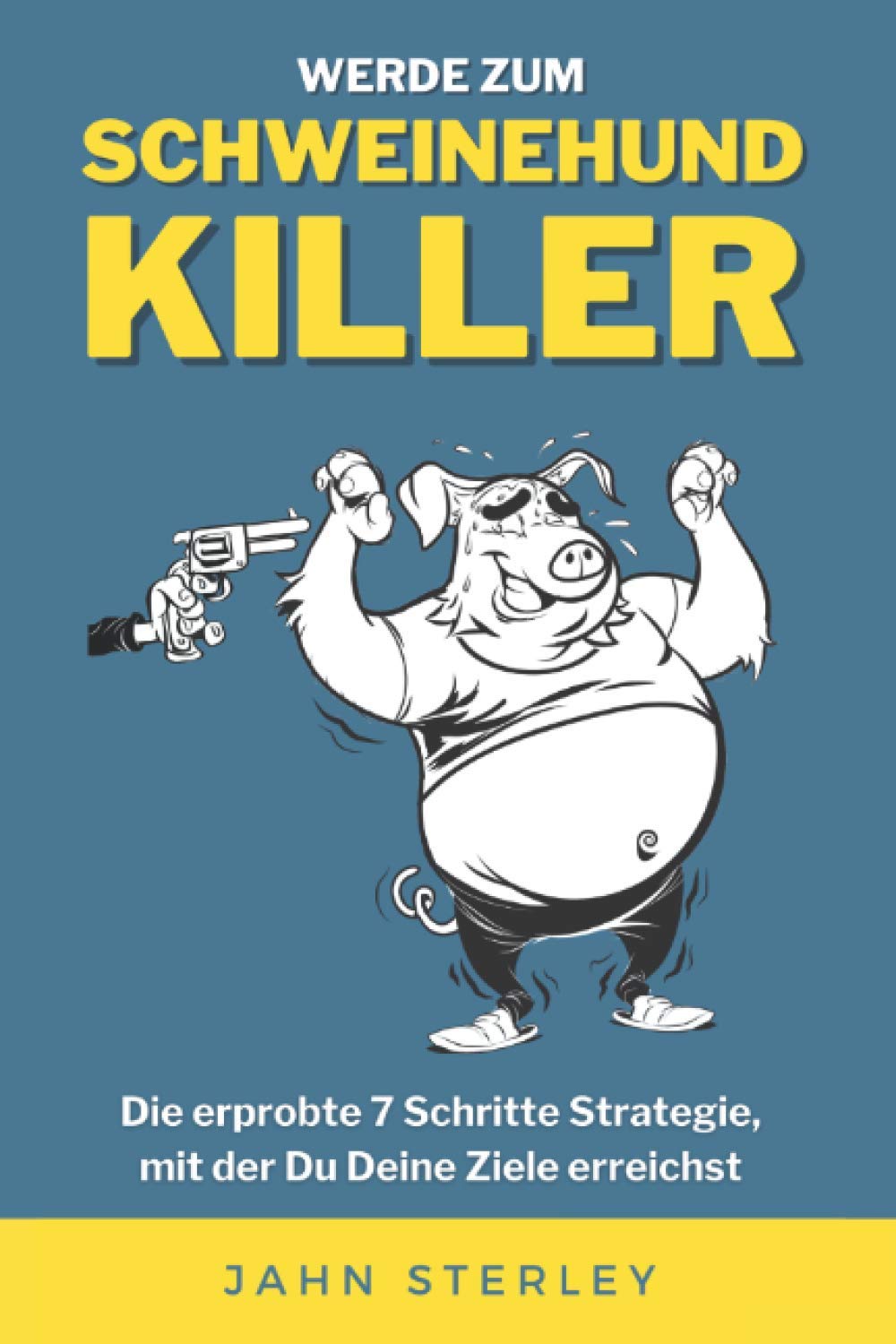 Der Schweinehund-Killer: Die erprobte 7 Schritte Strategie, mit der Du Deine Ziele erreichst Business, Finance & Career