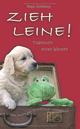 ZIEH LEINE! Tagebuch eines Welpen: Was macht der Frosch im Hundebett? Novels & Short Stories