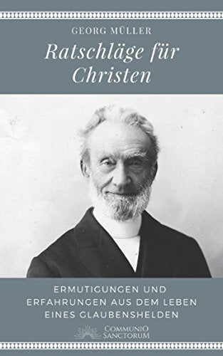 Ratschläge für Christen: Ermutigungen und Erfahrungen aus dem Leben eines Glaubenshelden (2. Erweiterte Auflage) Religion & Esotericism