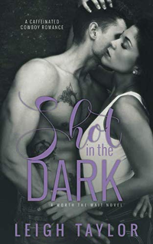 Shot in the Dark: A Caffeinated Cowboy Romance (Worth the Wait, Band 1) Contemporary Romance
