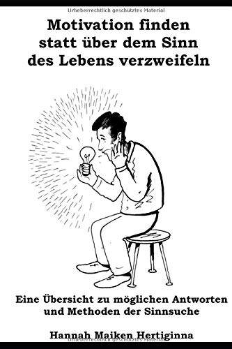 Motivation finden statt über dem Sinn des Lebens verzweifeln: Eine Übersicht zu möglichen Antworten und Methoden der Sinnsuche Lifestyle