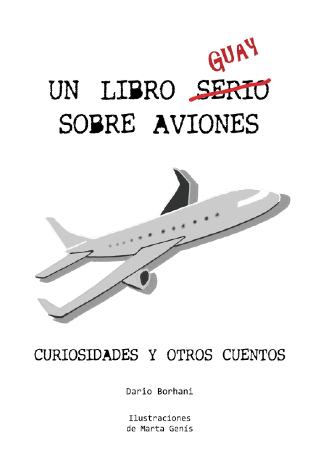 Un Libro Guay Sobre Aviones: Curiosidades y otros cuentos Business & Technology