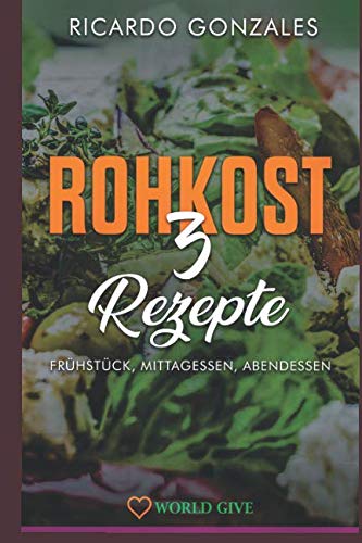 Gesunde Ernährung: Rohkost 3: Frühstück, Mittagessen, Abendessen Non-fiction