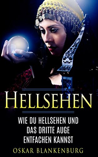 Hellsehen: Wie Du Hellsehen und Dein drittes Auge entfachen kannst book
