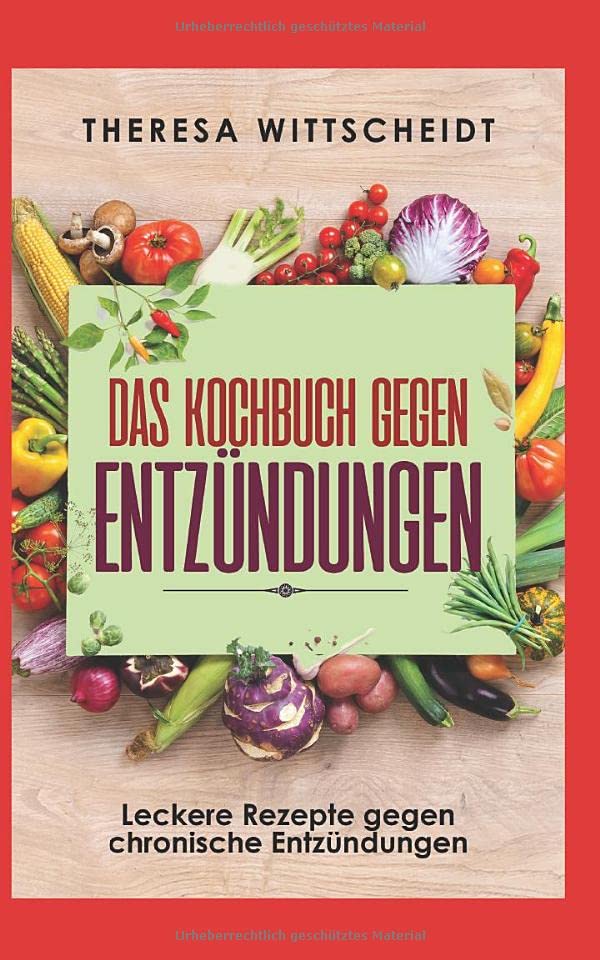 Das Kochbuch gegen Entzündungen: Leckere Rezepte gegen chronische Entzündungen Medicine