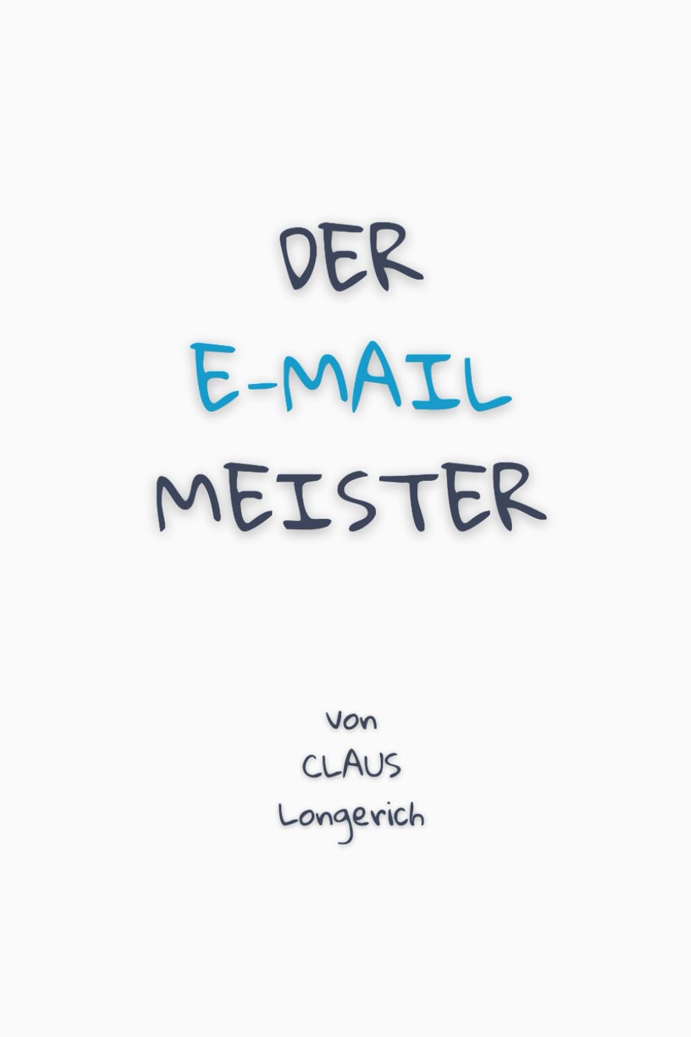 Der E-Mail Meister!: Wie Du auf effiziente Art und Weise die besten Tipps und Tricks zum Besiegen der E-Mail Flut anwendest! Business, Finance & Career
