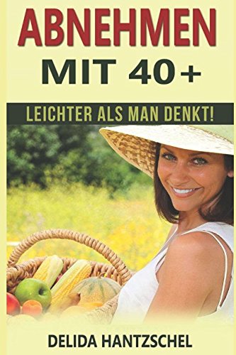 Abnehmen mit 40+: leichter als man denkt! (Ernährungsratgeber, Band 4) Health, Nutrition & Fitness