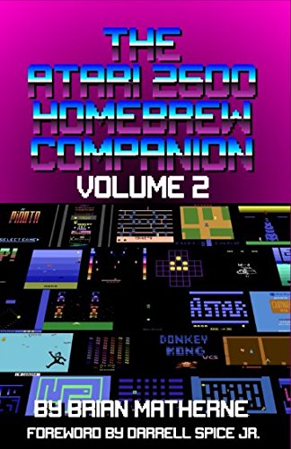 The Atari 2600 Homebrew Companion: Volume 2: 34 Atari 2600 Homebrew Video Games Leisure & Fun