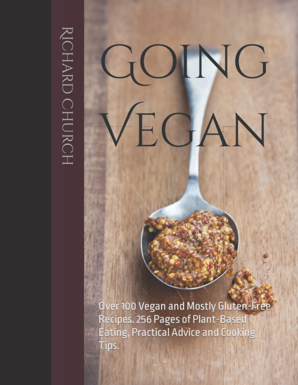 Going Vegan: Over 100 Vegan and Mostly Gluten-Free Recipes. 256 Pages of Plant-Based Eating, Practical Advice and Cooking Tips. Cooking & Enjoying