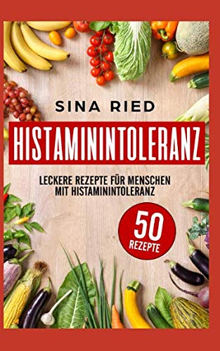 Histaminintoleranz: Leckere Rezepte für Menschen mit Histaminintoleranz Cooking & Enjoying