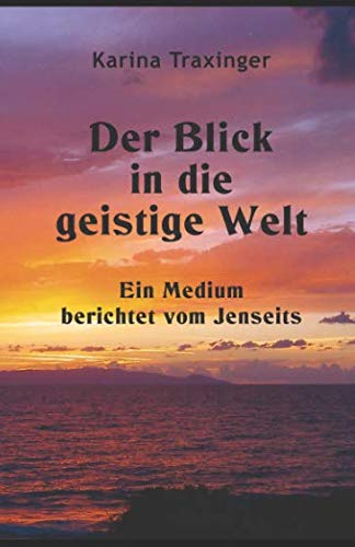 Der Blick in die geistige Welt - Ein Medium berichtet vom Jenseits Death & Mourning