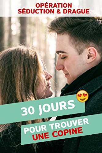 Opération Séduction & Drague: 30 jours pour trouver une copine Partnership & Love
