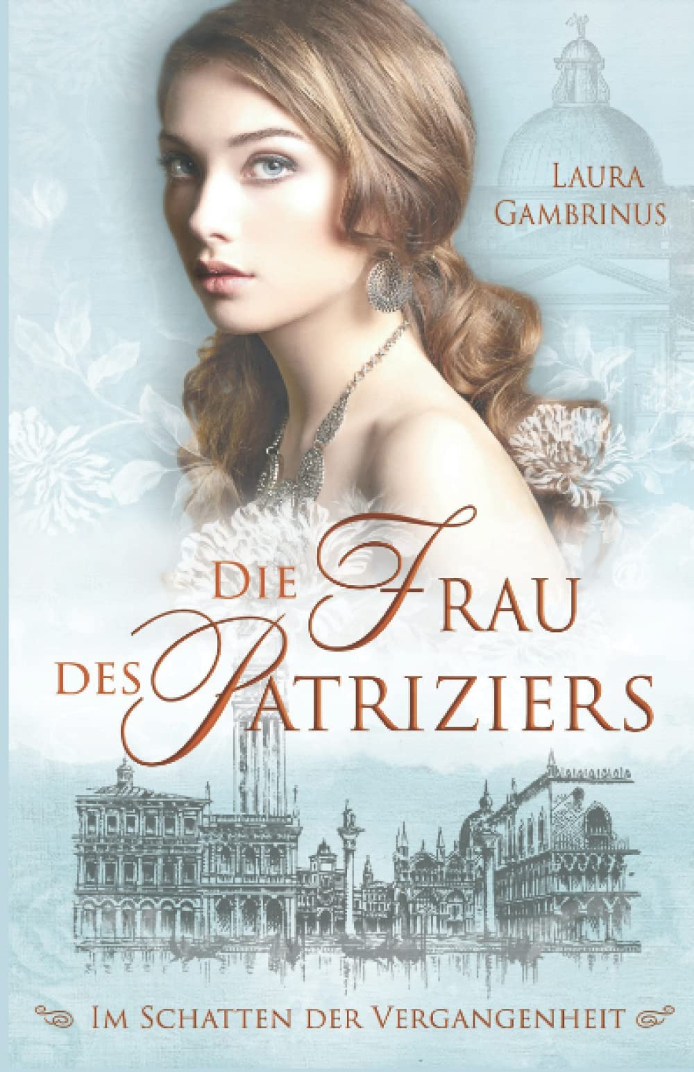 Die Frau des Patriziers: Im Schatten der Vergangenheit Historical Fiction