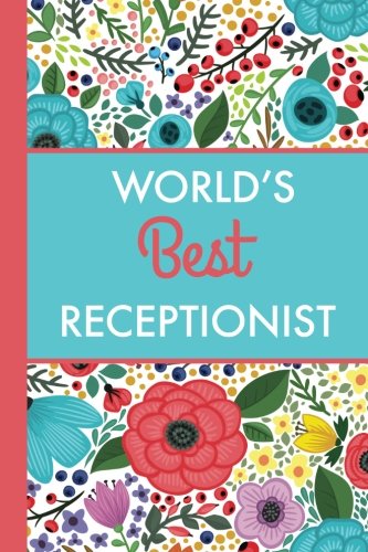 World's Best Receptionist (6x9 Journal): Bright Flowers, Lightly Lined, 120 Pages, Perfect for Notes, Journaling, Christmas and Administrative Assistant Day Gifts Business, Finance & Career