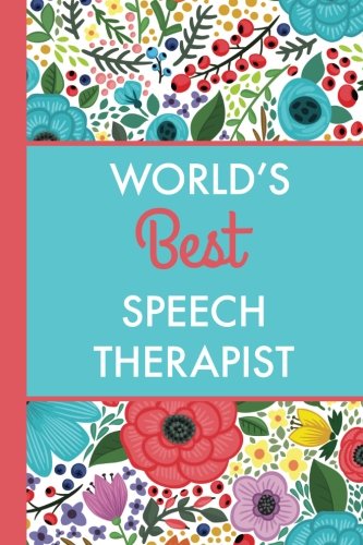 World's Best Speech Therapist (6x9 Journal): Bright Flowers, Lightly Lined, 120 Pages, Perfect for Notes, Journaling, Mother’s Day and Christmas Gifts Medicine