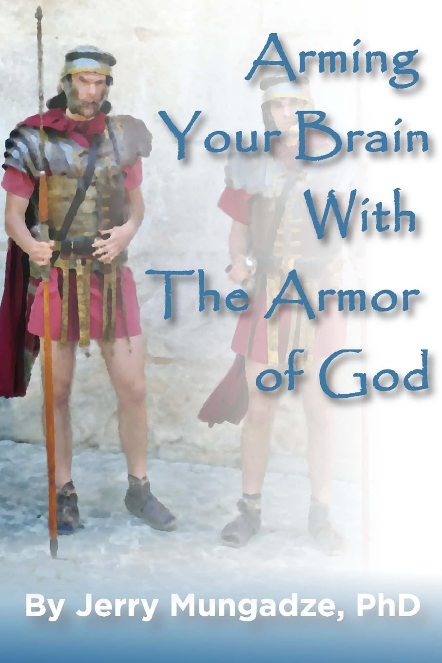 Arming your brain with the Armor of God.: A practical guide to spiritual warfare Religion & Esotericism