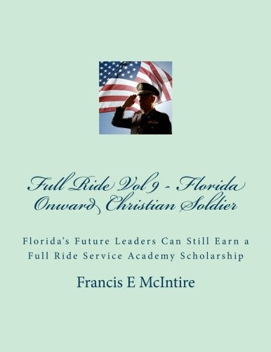 Full Ride Vol 9 Florida Onward Christian Soldier: Florida’s Future Leaders Can Still Earn a Full Ride Service Academy Scholarship Religion & Esotericism