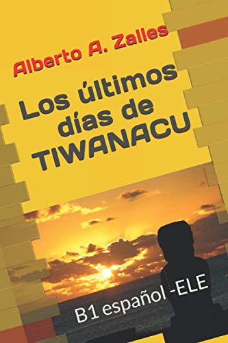Los últimos días de Tiwanacu: B1 Lecturas graduadas ELE book