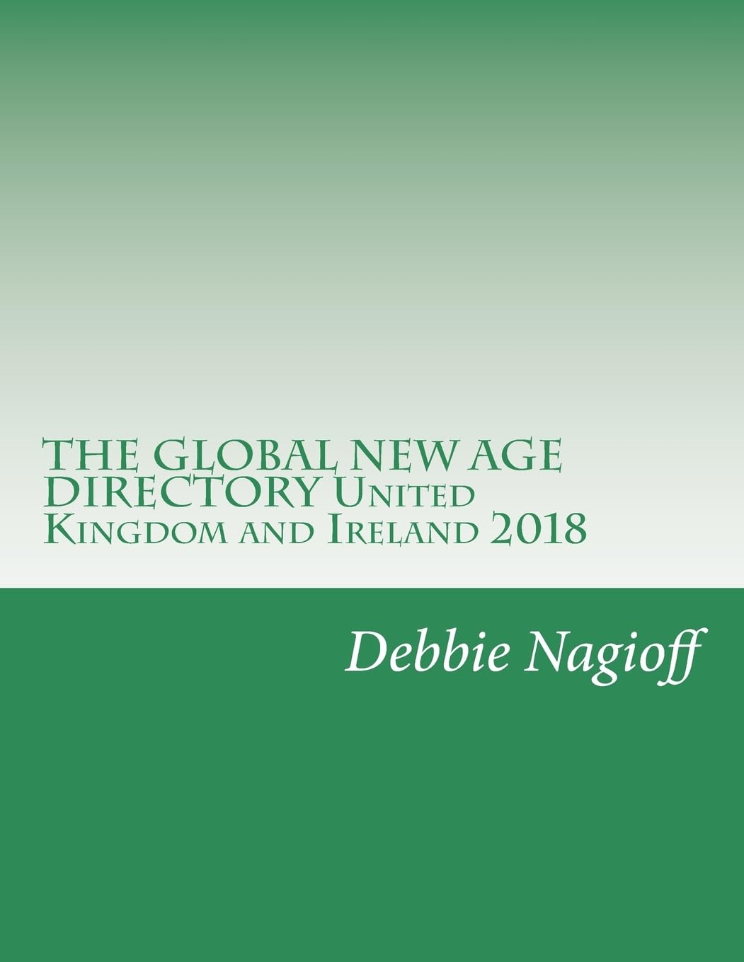 THE GLOBAL NEW AGE DIRECTORY United Kingdom and Ireland 2018 Reference Books