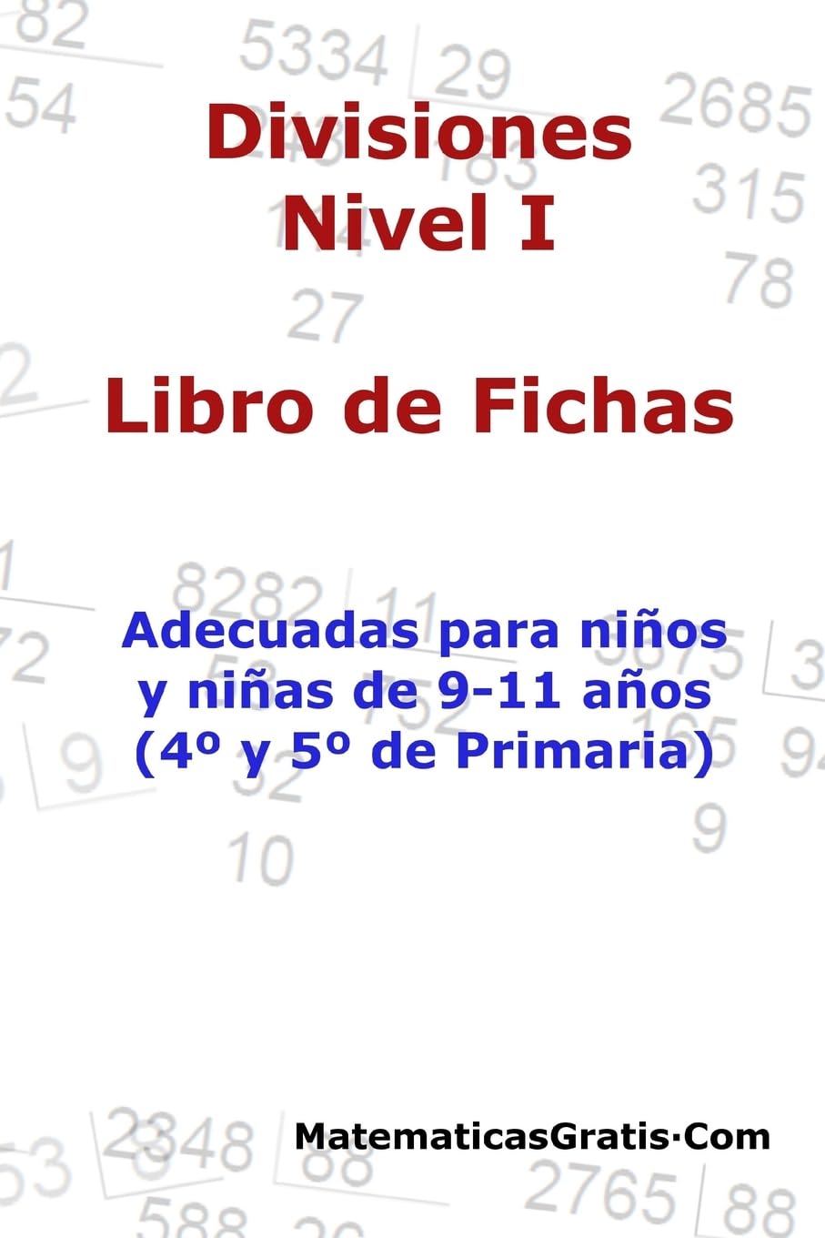 Libro de Fichas - Divisiones - Nivel I: Para niños y niñas de 9-11 años (4º-5º Primaria): Para niños y niñas de 9-11 años (4°-5° Primaria) Education & Training