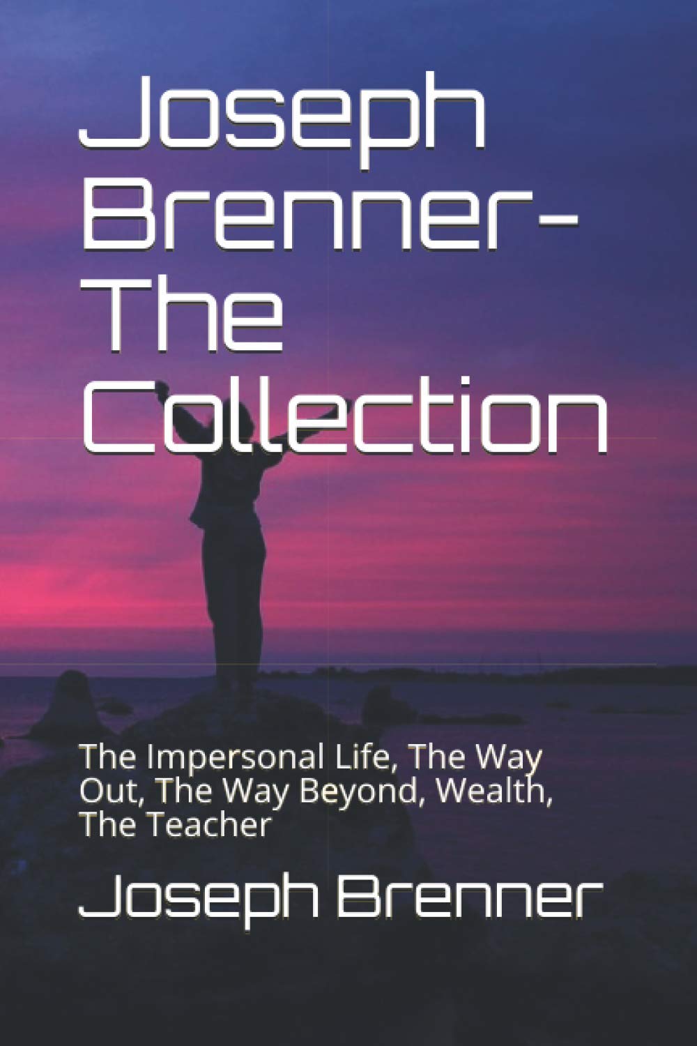 Joseph Brenner- The Collection: The Impersonal Life, The Way Out, The Way Beyond, Wealth, The Teacher Religion & Esotericism