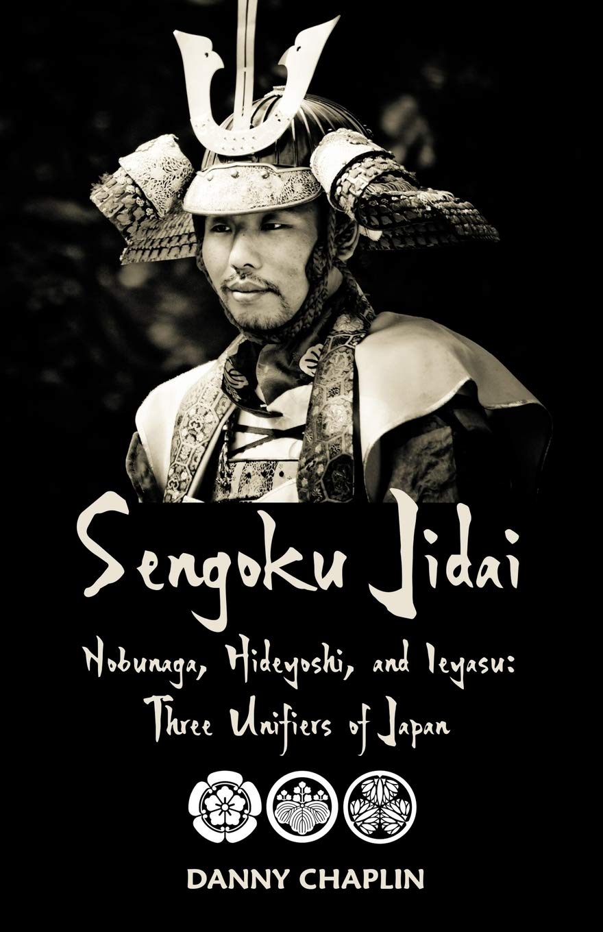 Sengoku Jidai. Nobunaga, Hideyoshi, and Ieyasu: Three Unifiers of Japan Politics & History