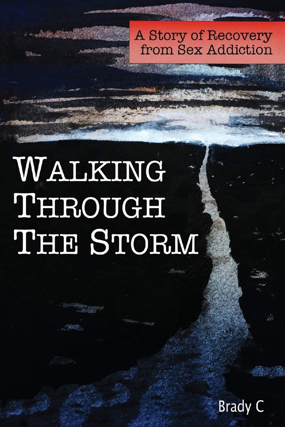 Walking Through the Storm: A Story of Recovery from Sex Addiction Memories