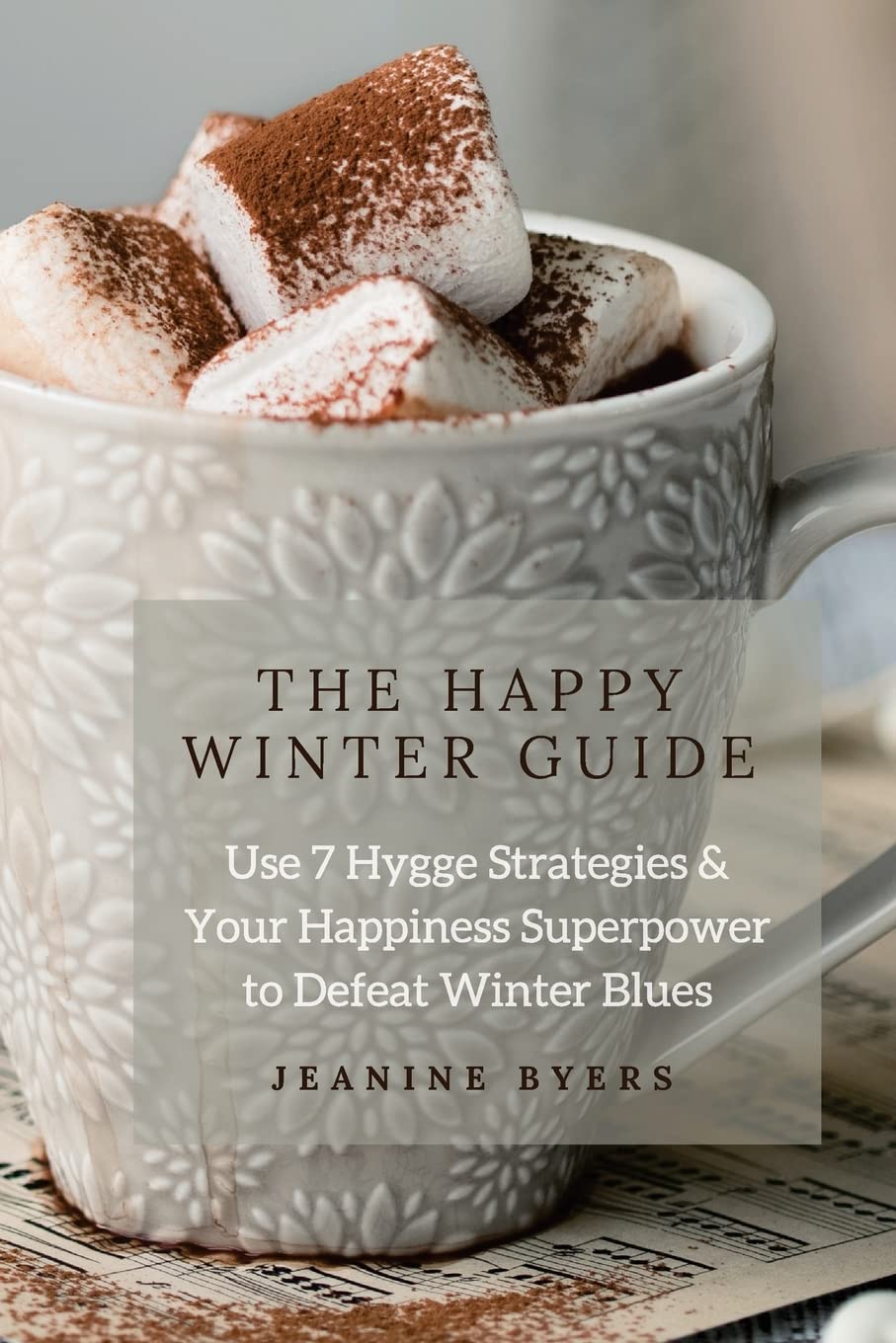 The Happy Winter Guide: Use 7 Hygge Strategies & Your Happiness Superpower to Defeat Winter Blues Self-help