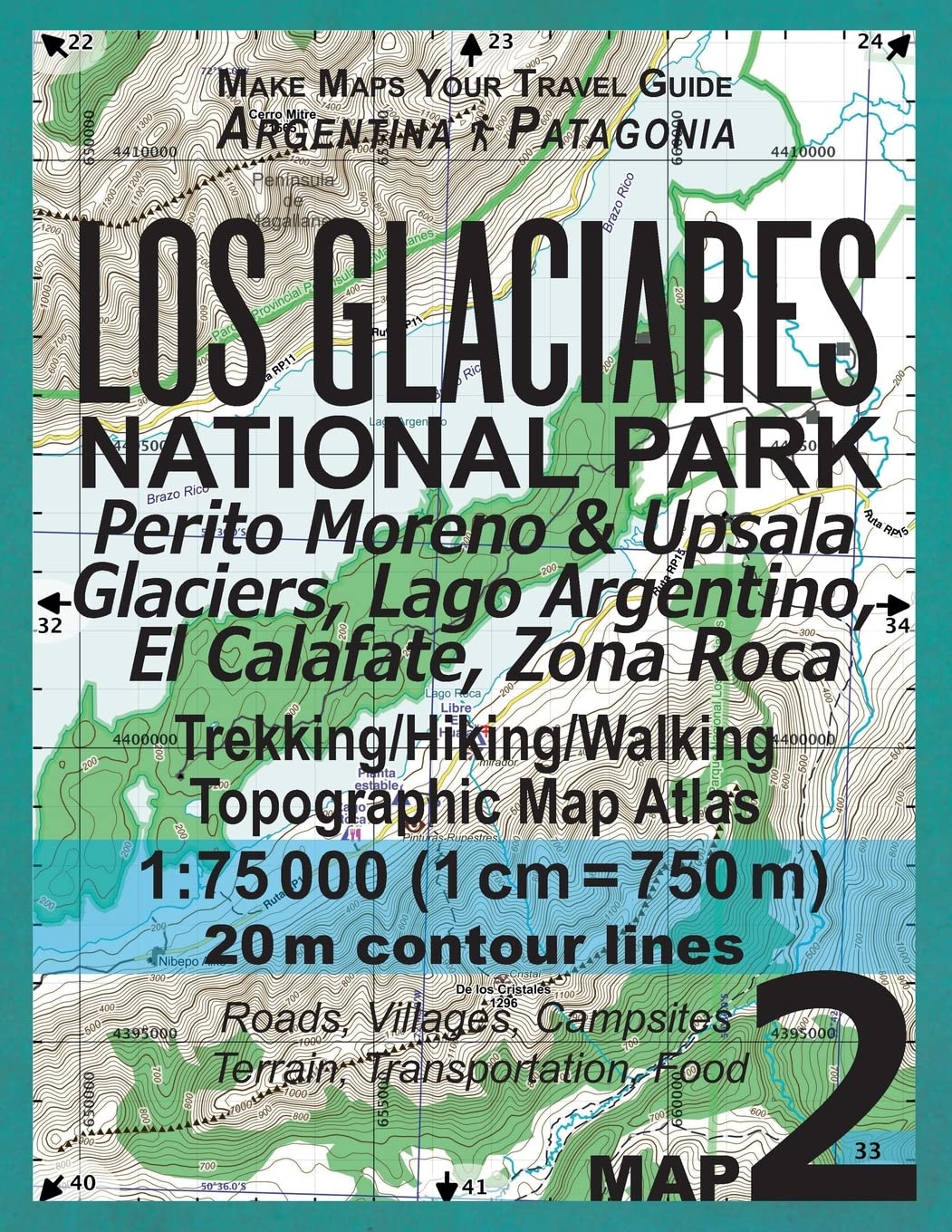 Los Glaciares National Park Map 2 Perito Moreno & Upsala Glaciers, Lago Argentino, El Calafate, Zona Roca Trekking/Hiking/Walking Topographic Map ... Hiking Maps for Patagonia Argentina, Band 2) Leisure, Home & Garden