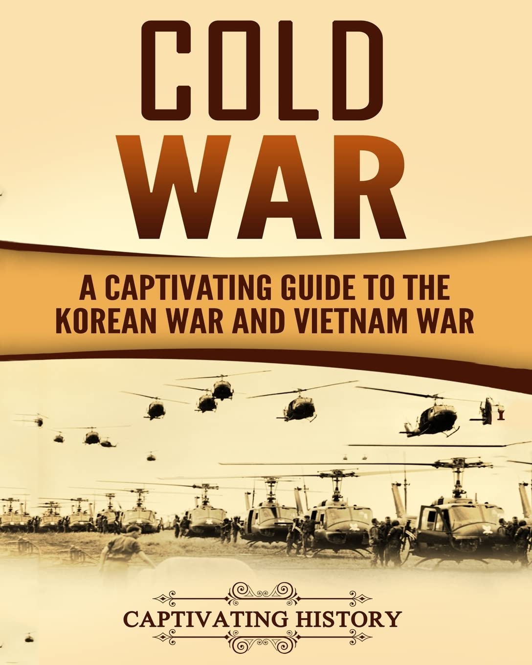 Cold War: A Captivating Guide to the Korean War and Vietnam War (Military History) Politics & History