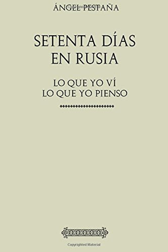 Colección Ángel Pestaña. Setenta días en Rusia: Lo que yo ví. Lo que yo pienso. Classics