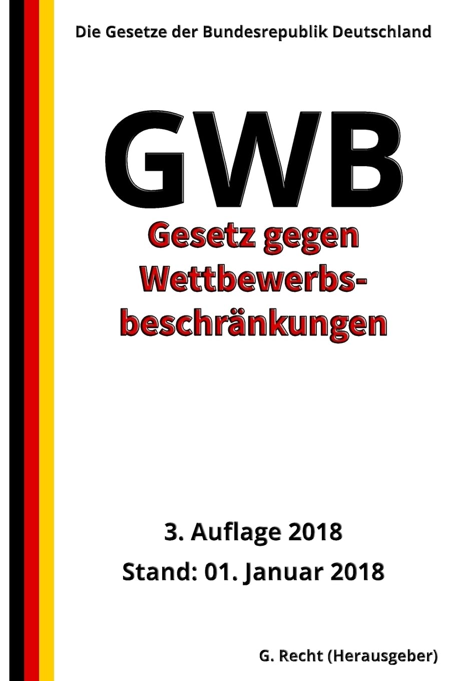 Gesetz gegen Wettbewerbsbeschränkungen - GWB, 3. Auflage 2018 Law