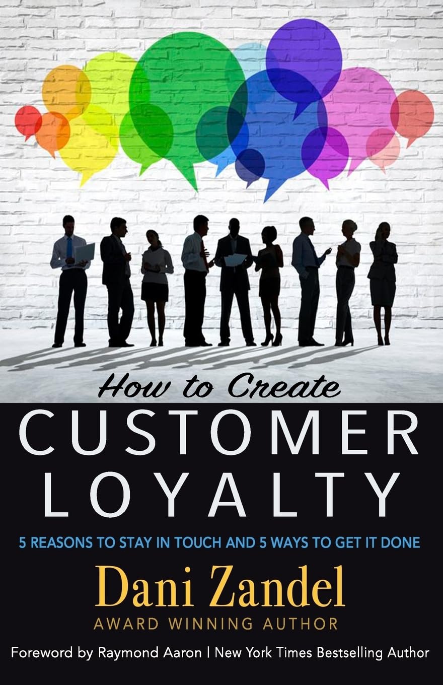 How to Create Customer Loyalty: 5 Reasons to Stay in Touch and 5 Ways to Get It Done Business, Finance & Career
