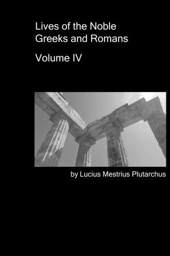 Lives of the Noble Greeks and Romans: Volume IV Politics & Society
