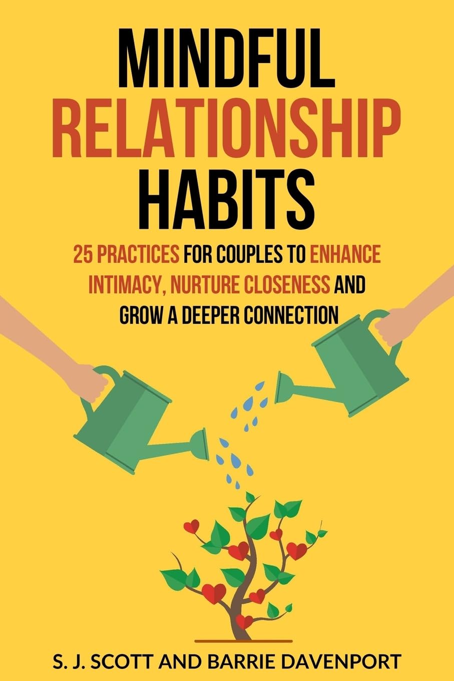 Mindful Relationship Habits: 25 Practices for Couples to Enhance Intimacy, Nurture Closeness, and Grow a Deeper Connection book