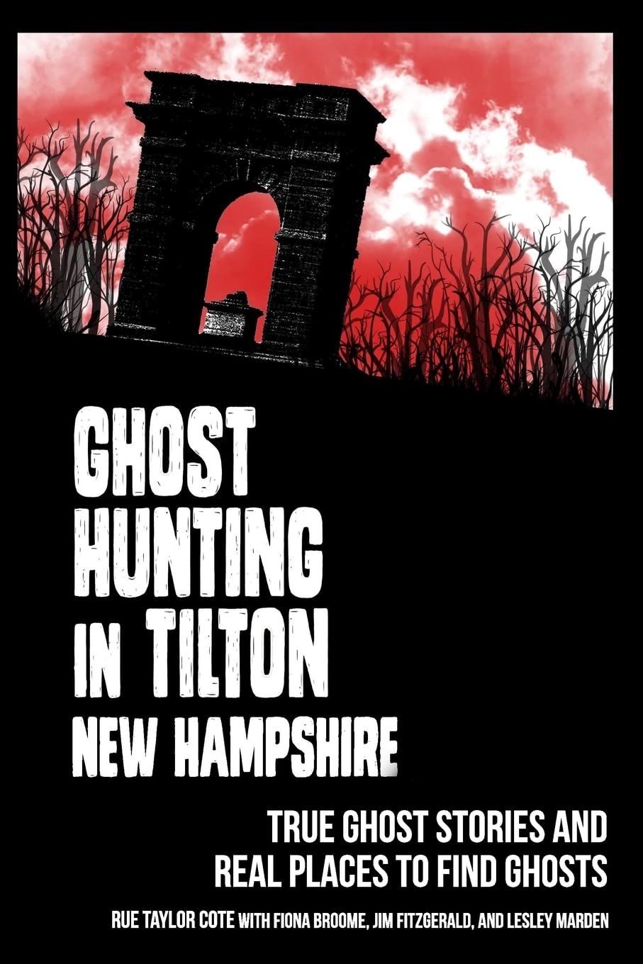 Ghost Hunting in Tilton, New Hampshire: True Ghost Stories and Real Places to Find Ghosts (How to Find Ghosts) Travel Guides