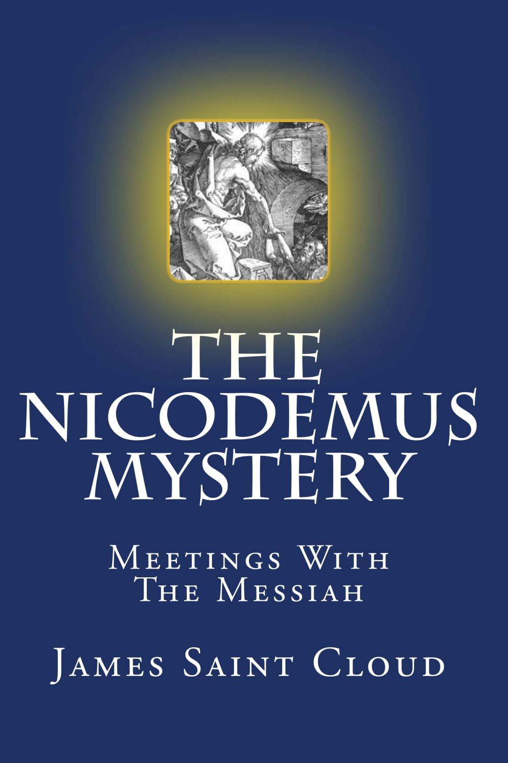 The Nicodemus Mystery: Meetings With The Messiah Religion & Esotericism